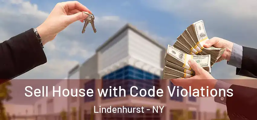 Sell House with Code Violations Lindenhurst - NY