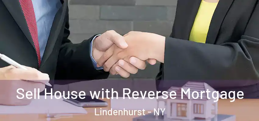 Sell House with Reverse Mortgage Lindenhurst - NY