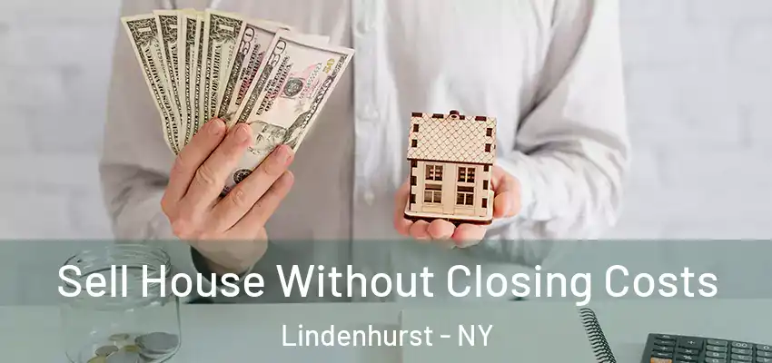 Sell House Without Closing Costs Lindenhurst - NY