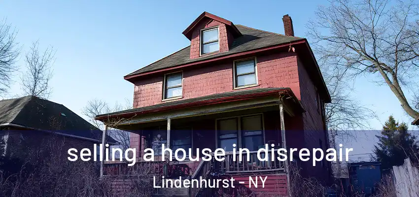 selling a house in disrepair Lindenhurst - NY