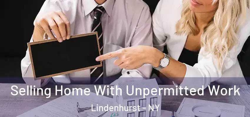 Selling Home With Unpermitted Work Lindenhurst - NY