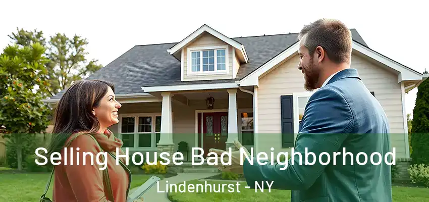 Selling House Bad Neighborhood Lindenhurst - NY